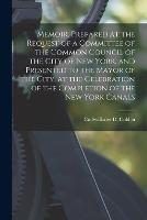 Memoir, Prepared at the Request of a Committee of the Common Council of the City of New York, and Presented to the Mayor of the City, at the Celebration of the Completion of the New York Canals - Cadwallader D 1769-1834 Cn Colden - cover