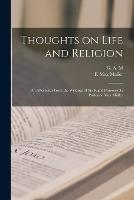 Thoughts on Life and Religion: An Aftermath From the Writings of the Right Honourable Professor Max Muller - F Max 1823-1900 Muller,G A M - cover