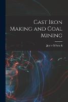 Cast Iron Making and Coal Mining - James M Swank - cover