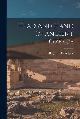 Head And Hand In Ancient Greece - Benjamin Farrington - cover