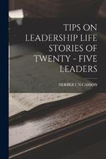 Tips on Leadership Life Stories of Twenty - Five Leaders
