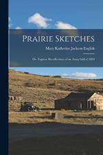 Prairie Sketches: Or, Fugitive Recollections of an Army Girl of 1899