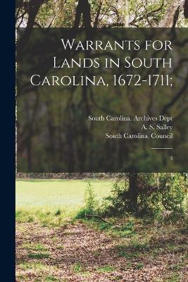 Warrants for Lands in South Carolina, 1672-1711;: 3 - South Carolina Governor,A S 1871-1961 Salley - cover