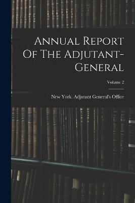 Annual Report Of The Adjutant-general; Volume 2 - cover