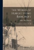 The Works of Hubert Howe Bancroft: History of the Northwest Coast: vol. I, 1543-1800 - Hubert Howe Bancroft - cover
