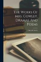 The Works Of Mrs. Cowley, Dramas And Poems