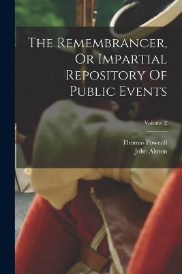 The Remembrancer, Or Impartial Repository Of Public Events; Volume 2 - John Almon,Thomas Pownall - cover