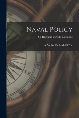 Naval Policy: A Plea For The Study Of War - cover