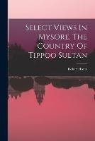 Select Views In Mysore, The Country Of Tippoo Sultan