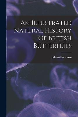 An Illustrated Natural History Of British Butterflies - Edward Newman - cover