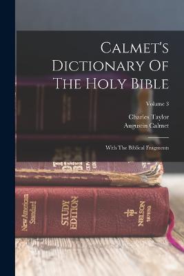 Calmet's Dictionary Of The Holy Bible: With The Biblical Fragments; Volume 3 - Augustin Calmet,Charles Taylor - cover