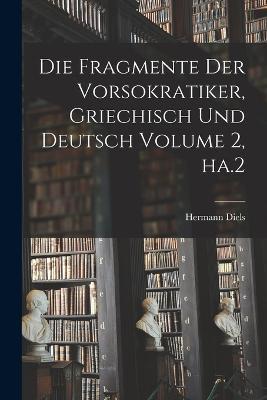 Die Fragmente der Vorsokratiker, griechisch und deutsch Volume 2, ha.2 - Hermann Diels - cover