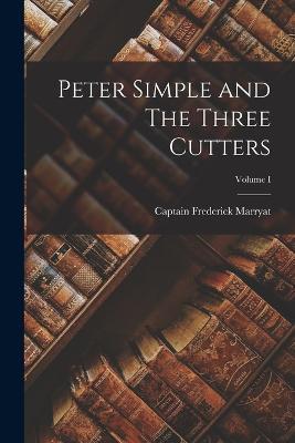 Peter Simple and The Three Cutters; Volume I - Captain Frederick Marryat - cover