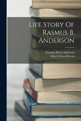 Life Story Of Rasmus B. Anderson - Rasmus Bjoern Anderson - cover