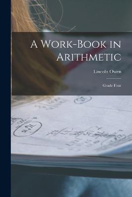 A Work-Book in Arithmetic: Grade Four - Lincoln Owen - cover