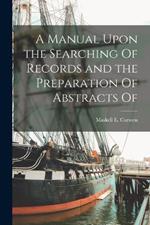 A Manual Upon the Searching Of Records and the Preparation Of Abstracts Of
