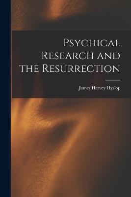 Psychical Research and the Resurrection - James Hervey Hyslop - cover