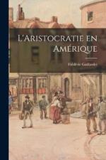 L'Aristocratie en Amerique