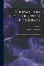 Rhopalocera Europae Descripta et Delineata: The Butterflies of Europe Described & Figured; Volume I