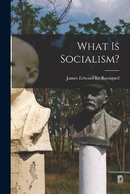 What is Socialism? - James Edward Le Rossignol - cover