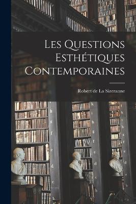 Les Questions Esthetiques Contemporaines - Robert de la Sizeranne - cover