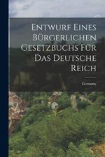 Entwurf eines Burgerlichen Gesetzbuchs fur das Deutsche Reich