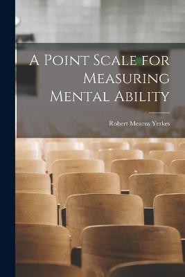 A Point Scale for Measuring Mental Ability - Robert Mearns Yerkes - cover