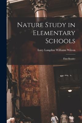 Nature Study in Elementary Schools: First Reader - Lucy Langdon Williams Wilson - cover