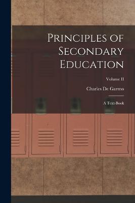 Principles of Secondary Education: A Text-Book; Volume II - Charles De Garmo - cover