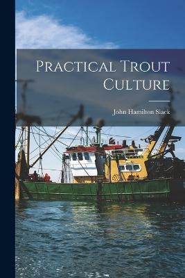 Practical Trout Culture - John Hamilton Slack - cover
