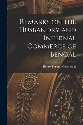 Remarks on the Husbandry and Internal Commerce of Bengal - Henry Thomas Colebrooke - cover