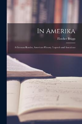 In Amerika: A German Reader, American History, Legends and Anecdotes - Fletcher Briggs - cover