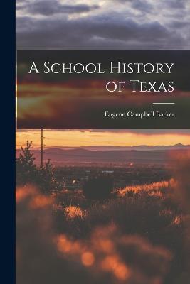 A School History of Texas - Eugene Campbell Barker - cover