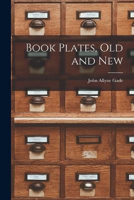 Book Plates, Old and New - John Allyne Gade - cover