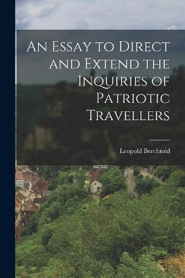 An Essay to Direct and Extend the Inquiries of Patriotic Travellers - Leopold Berchtold - cover
