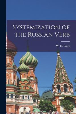 Systemization of the Russian Verb - Lowe W H (William Henry) - cover