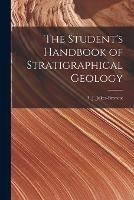 The Student's Handbook of Stratigraphical Geology - Jukes-Browne A J (Alfred John) - cover