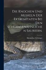 Die Knochen und Muskeln der Extremitaten bei den Schlangenahnlichen Sauriern.
