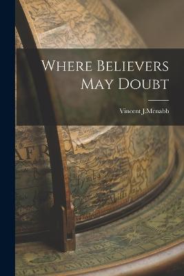 Where Believers May Doubt - Vincent J McNabb - cover