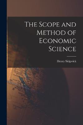 The Scope and Method of Economic Science - Henry Sidgwick - cover