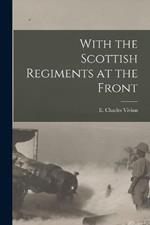 With the Scottish Regiments at the Front