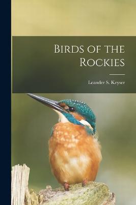 Birds of the Rockies - Leander S Keyser - cover