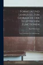 Formeln und Lehrsatze zum Gebrauche der elliptischen Functionen: Nach Vorlesungen und Aufzeichnunge