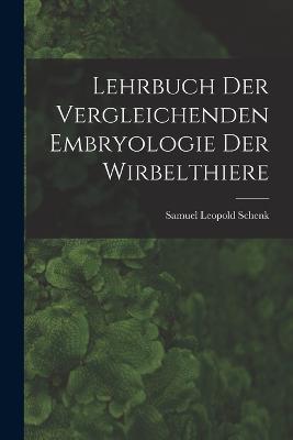 Lehrbuch der Vergleichenden Embryologie der Wirbelthiere - Samuel Leopold Schenk - cover