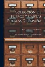 Coleccion de Fueros y Cartas Pueblas de Espana; por la Real Academia de la Historia. Catalogo