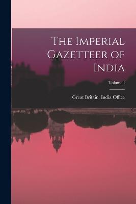 The Imperial Gazetteer of India; Volume I - Great Britain India Office - cover