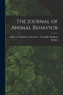 The Journal of Animal Behavior - Edward L Thorndike Gilbert Bentley - cover