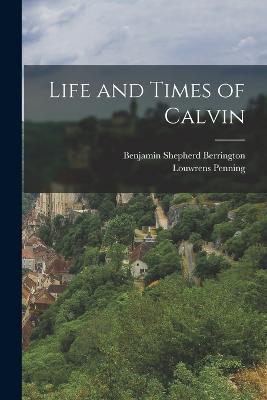 Life and Times of Calvin - Louwrens Penning,Benjamin Shepherd Berrington - cover