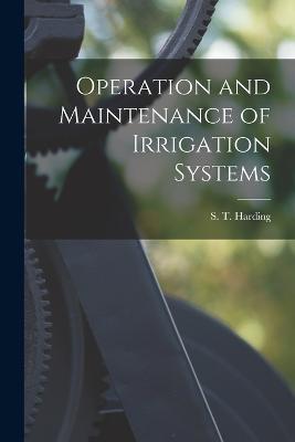 Operation and Maintenance of Irrigation Systems - S T Harding - cover