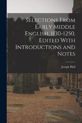 Selections From Early Middle English, 1130-1250. Edited With Introductions and Notes - Joseph Hall - cover